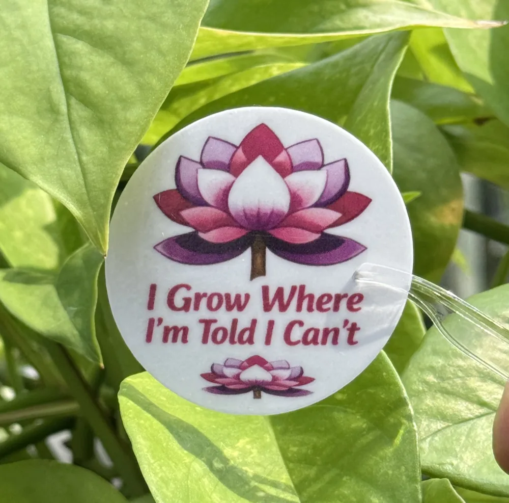 I Grow Where I'm Told I Can't Sticker
